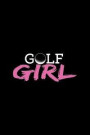 Golf Girl: Lined Journal - Golf Girl Black Fun-ny Golfing Sport Golfer Gift - Black Ruled Diary, Prayer, Gratitude, Writing, Trav
