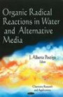 Organic Radical Reactions in Water and Alternative Media (Chemistry Research and Applications)