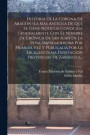 Historia De La Corona De Aragon (la Mas Antigua De Que Se Tiene Noticia) Conocida Generalmente Con El Nombre De Cronica De San Juan De La Pena, Impresa Ahora Por Primera Vez Y Publicada Por La