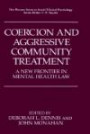 Coercion and Aggressive Community Treatment, A New Frontier in Mental Health Law (The Springer Series in Social/Clinical Psychology)