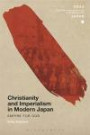 Christianity and Imperialism in Modern Japan: Empire for God (Soas Studies in Modern and Contemporary Japan)