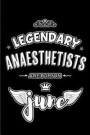 Legendary Anaesthetists are born in June: Blank Lined 6x9 Anaesthesiology Journal/Notebooks as Appreciation day, Birthday, Welcome, Farewell, Thanks g