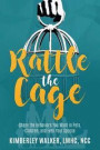 Rattle the Cage: How to Shape the Behaviors You Want in Your Pets, Children and Even Your Spouse