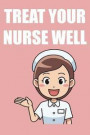 Treat Your Nurse Well