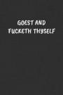 Goest and Fucketh Thyself: Sarcastic Black Blank Lined Journal - Funny Gift Notebook
