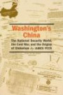 Washington's China: The National Security World, the Cold War, And the Origins of Globalism (Culture, Politics, and the Cold War)