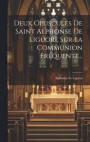 Deux Opuscules De Saint Alphonse De Liguori, Sur La Communion Frquente