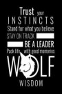 Trust Your Instincts Stand Fur What You Believe Stay On Track Be a Leader Pack Life With Good Memories Wolf Wisdom: Wolf Notebook - Beautiful Wolf Jou