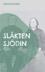 Släkten Sjödin: En släkthistoria från Hälsingland, Ångermanland och Västerbotten från slutet av 1700-talet fram till mitten av 1900-talet