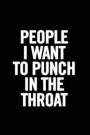 People I Want to Punch in the Throat: Ruled 6 X 9 Funny Lined Notebook, Humor Journal, 100 Pages, Perfect to Write Down Your Lists, Journaling