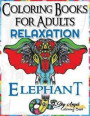 Coloring Books for Adults Relaxation: Elephant Coloring Book for Adults Relaxation: Adult Coloring Books 2017, Stress Relief, Patterns, Mandalas, Anim