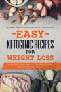 Easy Ketogenic Recipes for Weight Loss: The Best Keto Meal Preps to Lose Weight Saving Time and Feeling Healthy