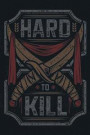 Hard to Kill: Military Service Active Duty Reserve Guard Army Soldier Journal Notebook