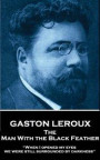 Gaston LeRoux - The Man with the Black Feather: When I Opened My Eyes, We Were Still Surrounded by Darkness
