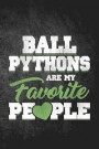 Ball Pythons Are My Favorite People: Funny Reptile Journal For Pet Snake Owners: Blank Lined Notebook For Herping To Write Notes & Writing