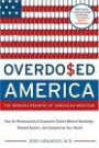 Overdosed America : The Broken Promise of American Medicine