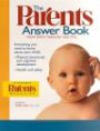 The Parents Answer Book: Everything You Need to Know About Your Child's Physical, Emotional, and Cognitive Development, Health, and Safety : From Birth Through Age Five