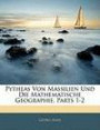 Pytheas Von Massilien Und Die Mathematische Geographie, Parts 1-2 (German Edition)