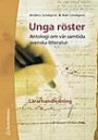 Unga Röster : Antologi Om Vår Samtida Svenska Litteratur. Lärarhandledning
