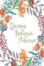 Inspirational Journal - Dream Believe Achieve (Sage): 100 Page 6 X 9 Ruled Notebook: Inspirational Journal, Blank Notebook, Blank Journal, Lined Noteb