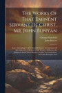 The Works Of That Eminent Servant Of Christ, Mr. John Bunyan
