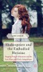 Shakespeare and the Embodied Heroine: Staging Female Characters in the Late Plays and Early Adaptations (Palgrave Shakespeare Studies)