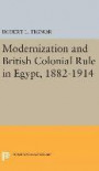 Modernization and British Colonial Rule in Egypt, 1882-1914 (Princeton Studies on the Near East)