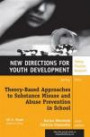 Theory-Based Approaches to Substance Misuse and Abuse Prevention in School: New Directions for Youth Development Number 141 (J-B MHS Single Issue Mental Health Services)