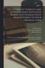 The Letters of Charles Lamb, in Which Many Mutilated Words and Passages Have Been Restored to Their Original Form; With Letters Never Before Published and Facsimiles of Original Ms. Letters and