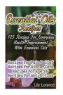 Essential Oils Recipes: 125 Recipes For Everyday Health Improvement With Essential Oils