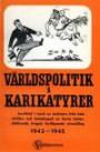 VÄRLDSPOLITIK i KARIKATYRER ... berättad i tusch av tecknare från hela världen och beledsagad av korta texter, skildrande krigets fortlöpande utveckling 1943 - 1945