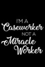 I'm a Caseworker Not a Miracle Worker: 6x9 Notebook, Ruled, Funny Office Writing Notebook, Journal for Work, Daily Diary, Planner, Organizer, for Case