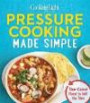 Cooking Light Pressure Cooking Made Simple: Slow-Cooked Flavor in Half the Time