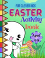 Easter Activity Book For Clever Kids: Fun Easter Activity Book For Kids Ages 4-8, Easter Basket Stuffers Activities For Kids Including Mazes For Kids