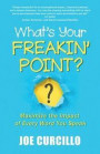 What's Your Freakin' Point?: Maximize the Impact of Every Word You Speak
