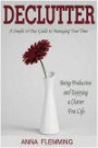 Declutter: A Simple 14 Day Guide to Managing Your Time, Being Productive and Enjoying a Clutter Free Life: Minimalist, Productivity, Procrastination, ... Declutter Your Home, Decluttering) (Volume 1)