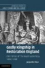 Godly Kingship in Restoration England: The Politics of The Royal Supremacy, 1660-1688 (Cambridge Studies in Early Modern British History)