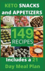 Keto Snacks and Appetizers: 149 Easy To Follow Recipes for Ketogenic Weight-Loss, Natural Hormonal Health & Metabolism Boost Includes a 21 Day Mea