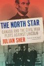 The North Star: Canada and the Civil War Plots Against Lincoln