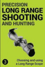 Precision Long Range Shooting and Hunting: Choosing and Using a Long Range Rifle Scope