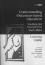 Understanding Outcomes-based Education: Learning Guide: Teaching and Assessment in South Africa (SAIDE Study of Education Series)