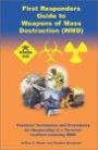 First Responders Guide to Weapons of Mass Destruction (WMD): Practical Techniques and Procedures for Responding to a Terrorist Incident Involving WMD