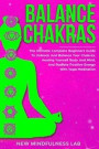 Balance Chakras: The Ultimate Complete Beginners Guide to Unblock and Balance Your Chakras, Radiate Positive Energy, Healing Yourself B