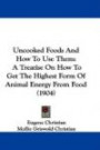 Uncooked Foods And How To Use Them: A Treatise On How To Get The Highest Form Of Animal Energy From Food (1904)