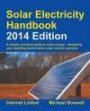 Solar Electricity Handbook - 2014 Edition: A Simple Practical Guide to Solar Energy - Designing and Installing Photovoltaic Solar Electric Systems