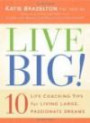 Live Big!: 10 Life Coaching Tips for Living Large, Passionate Dream