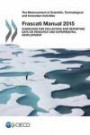 The Measurement of Scientific, Technological and Innovation Activities Frascati Manual 2015: Guidelines for Collecting and Reporting Data on Research and Experimental Development: Edition 2015