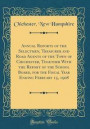 Annual Reports of the Selectmen, Treasurer and Road Agents of the Town of Chichester, Together with the Report of the School Board, for the Fiscal Year Ending February 15, 1908 (Classic Reprint)