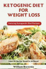 Ketogenic Diet for Weight Loss: A Keto Diet Plan with Enticing Ketogenic Diet Recipes! (Keto Cookbook, Ketogenic Recipes, Keto Smoothies, Ketogenic Di
