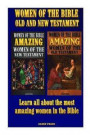 Women of the Bible Old and New Testament: Learn all about the most amazing women in the Bible